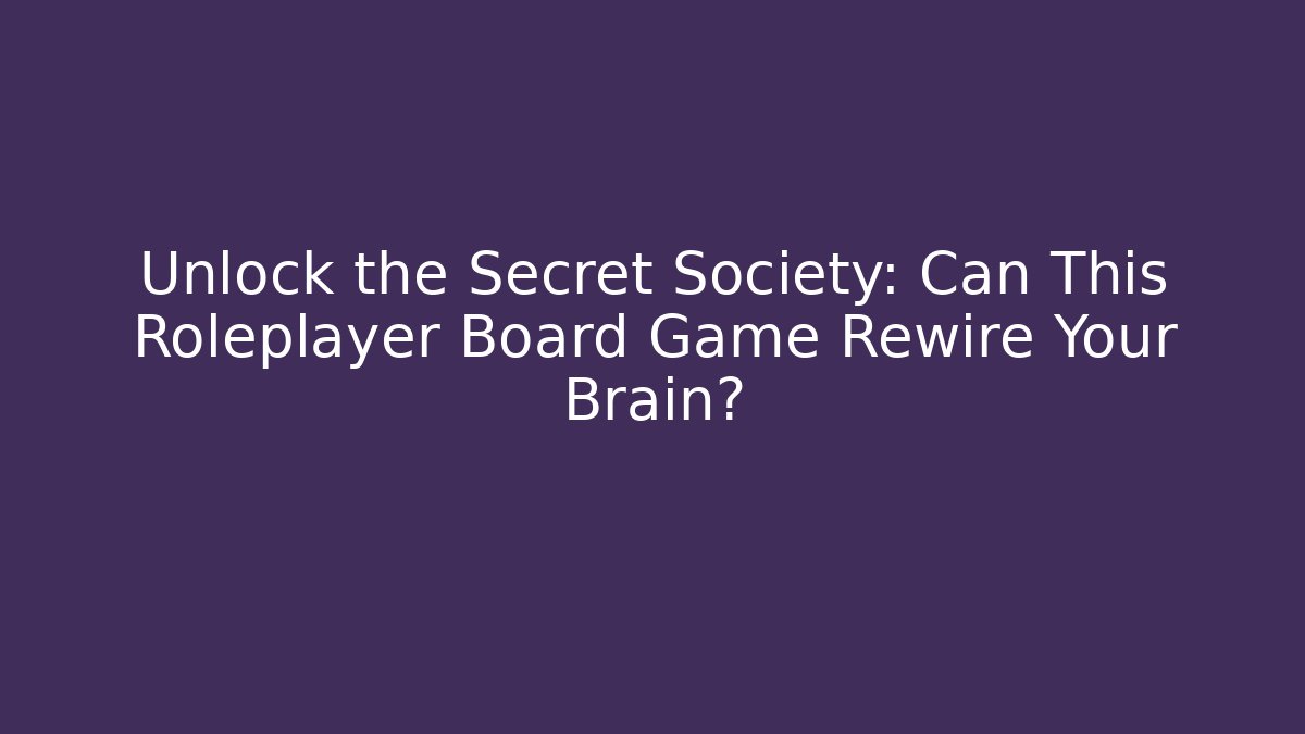 Unlock the Secret Society: Can This Roleplayer Board Game Rewire Your Brain?