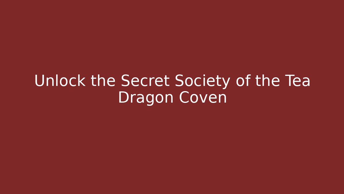 Unlock the Secret Society of the Tea Dragon Coven