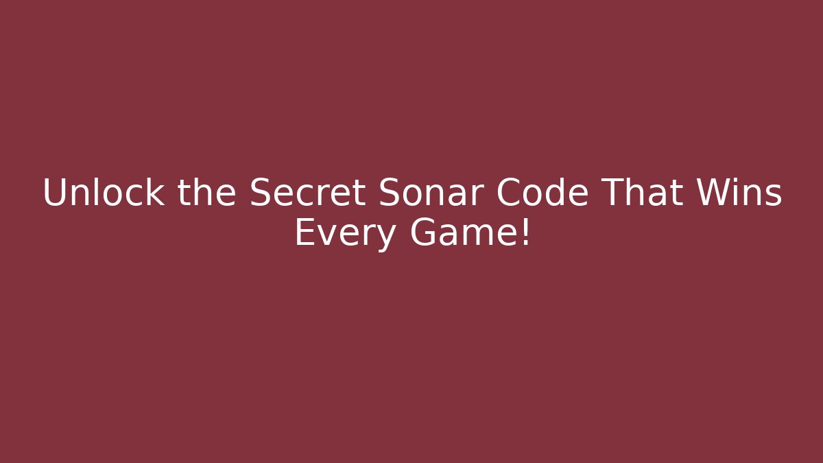 Unlock the Secret Sonar Code That Wins Every Game! - Create More Assets