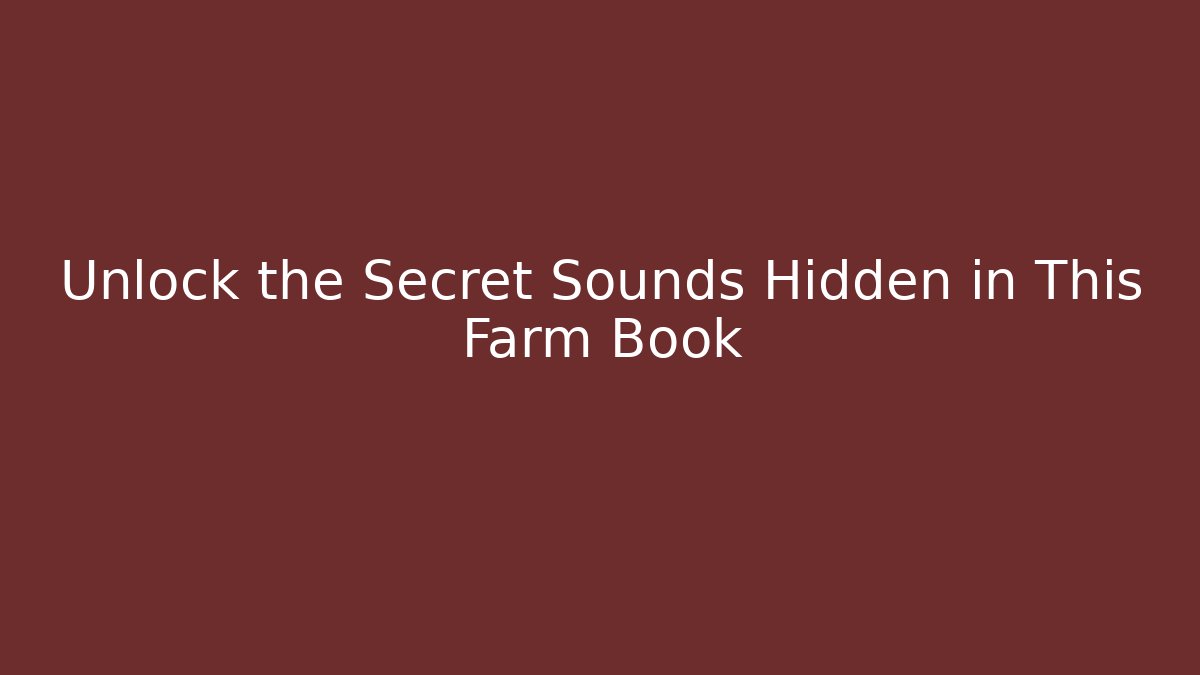 Unlock the Secret Sounds Hidden in This Farm Book
