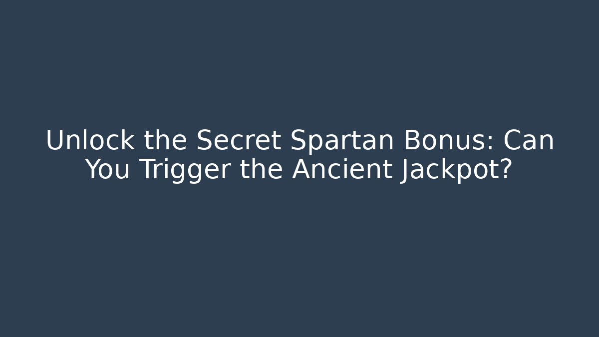 Unlock the Secret Spartan Bonus: Can You Trigger the Ancient Jackpot?