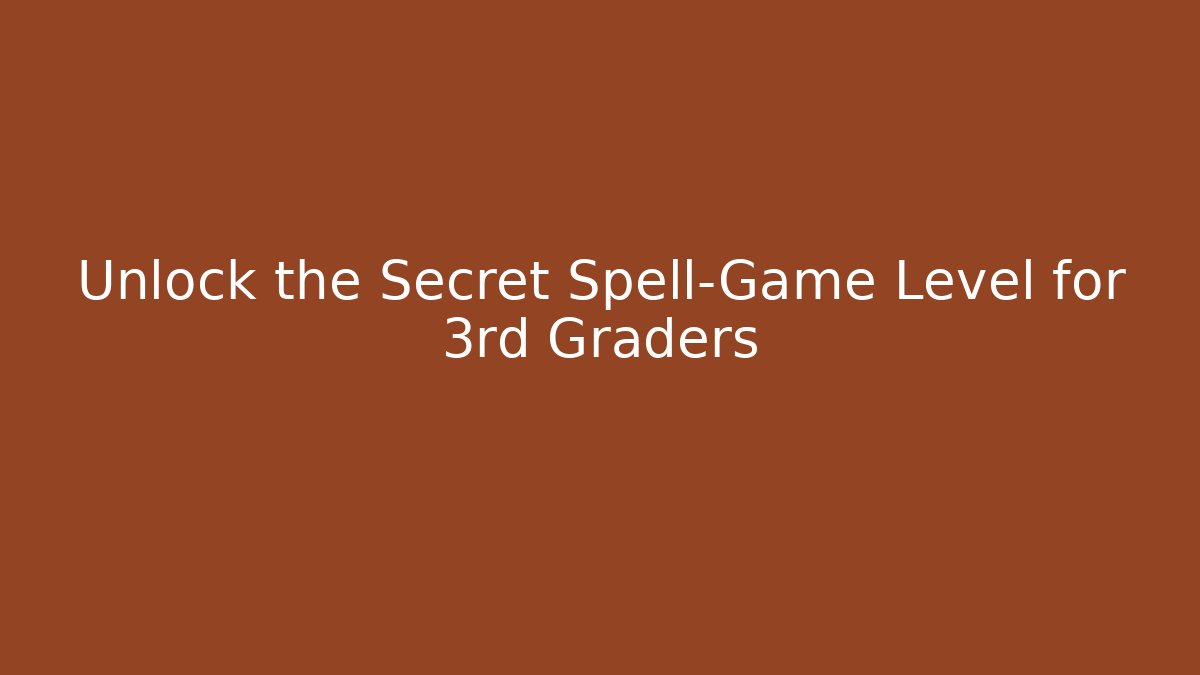 Unlock the Secret Spell-Game Level for 3rd Graders