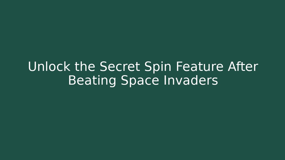 Unlock the Secret Spin Feature After Beating Space Invaders