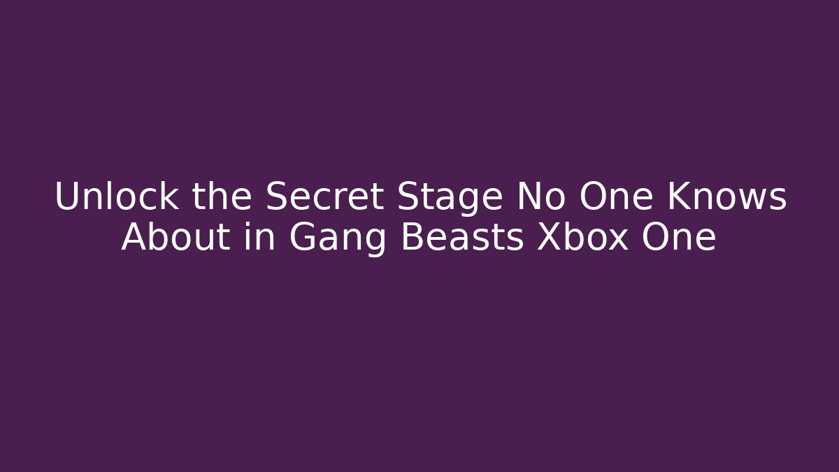 Unlock the Secret Stage No One Knows About in Gang Beasts Xbox One