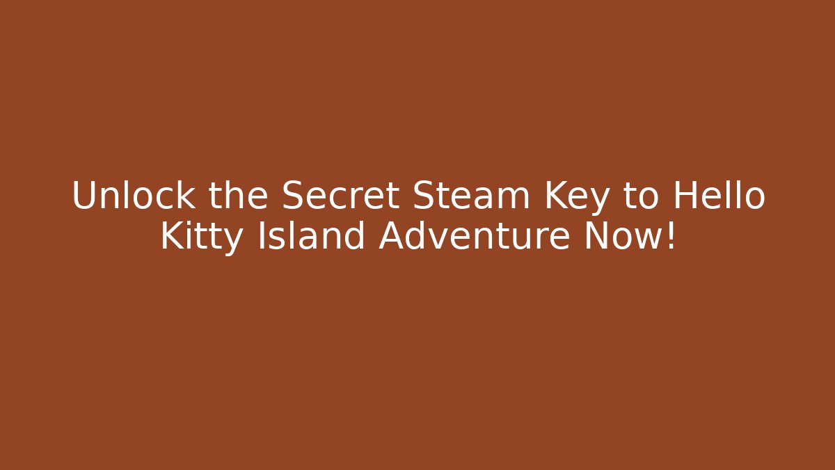Unlock the Secret Steam Key to Hello Kitty Island Adventure Now!