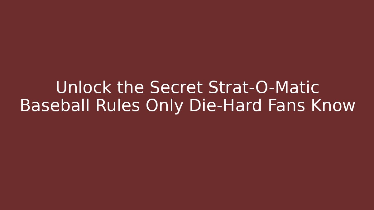 Unlock the Secret Strat-O-Matic Baseball Rules Only Die-Hard Fans Know