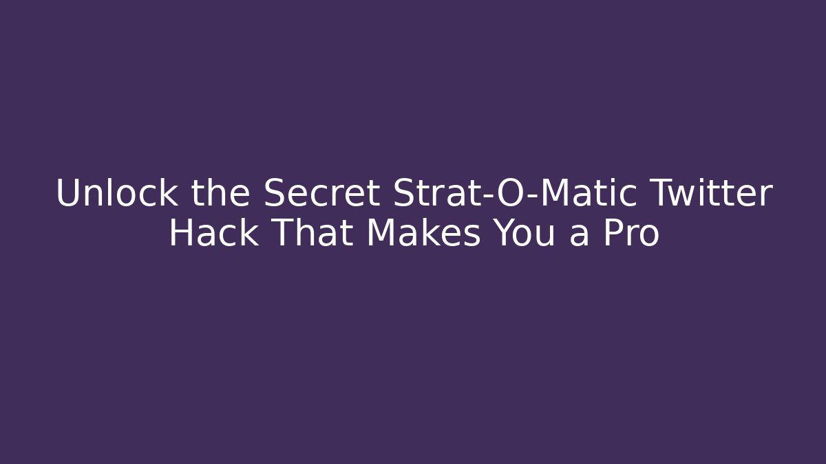 Unlock the Secret Strat-O-Matic Twitter Hack That Makes You a Pro