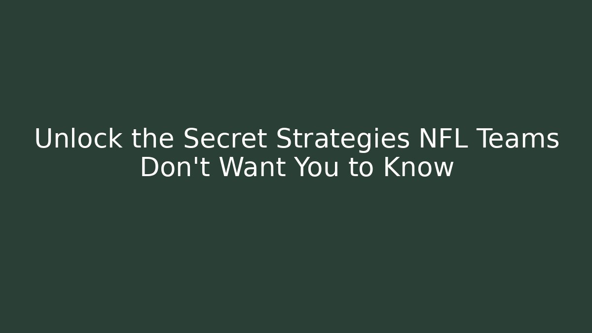 Unlock the Secret Strategies NFL Teams Don't Want You to Know