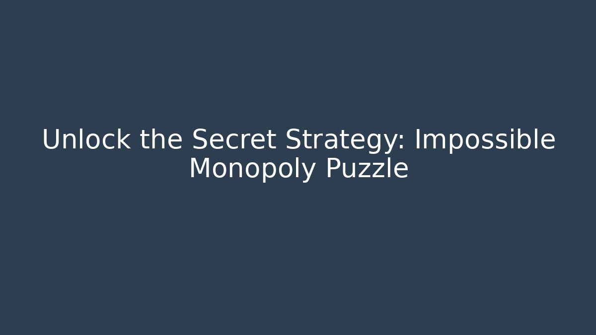 Unlock the Secret Strategy: Impossible Monopoly Puzzle - Create More Assets