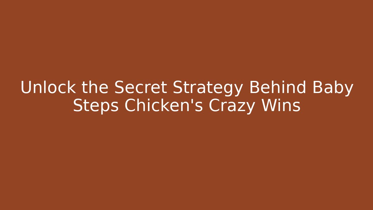 Unlock the Secret Strategy Behind Baby Steps Chicken’s Crazy Wins