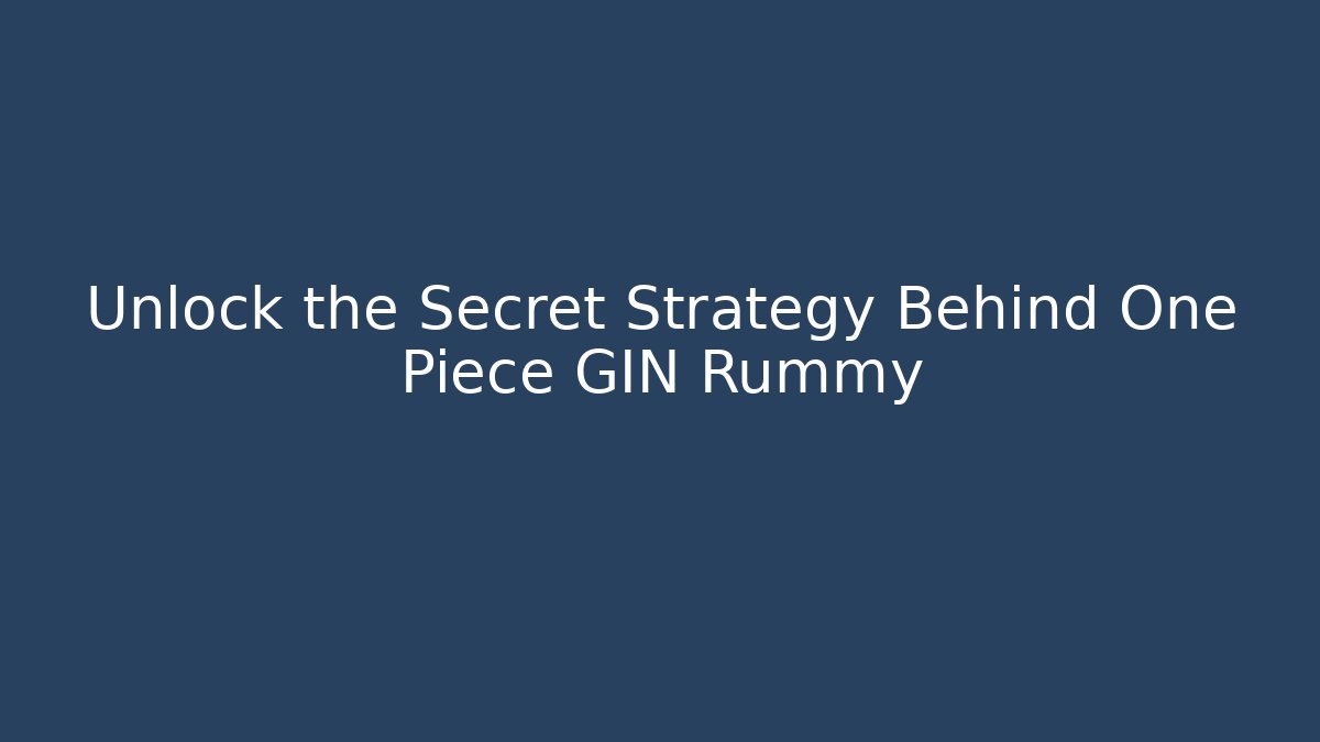 Unlock the Secret Strategy Behind One Piece GIN Rummy