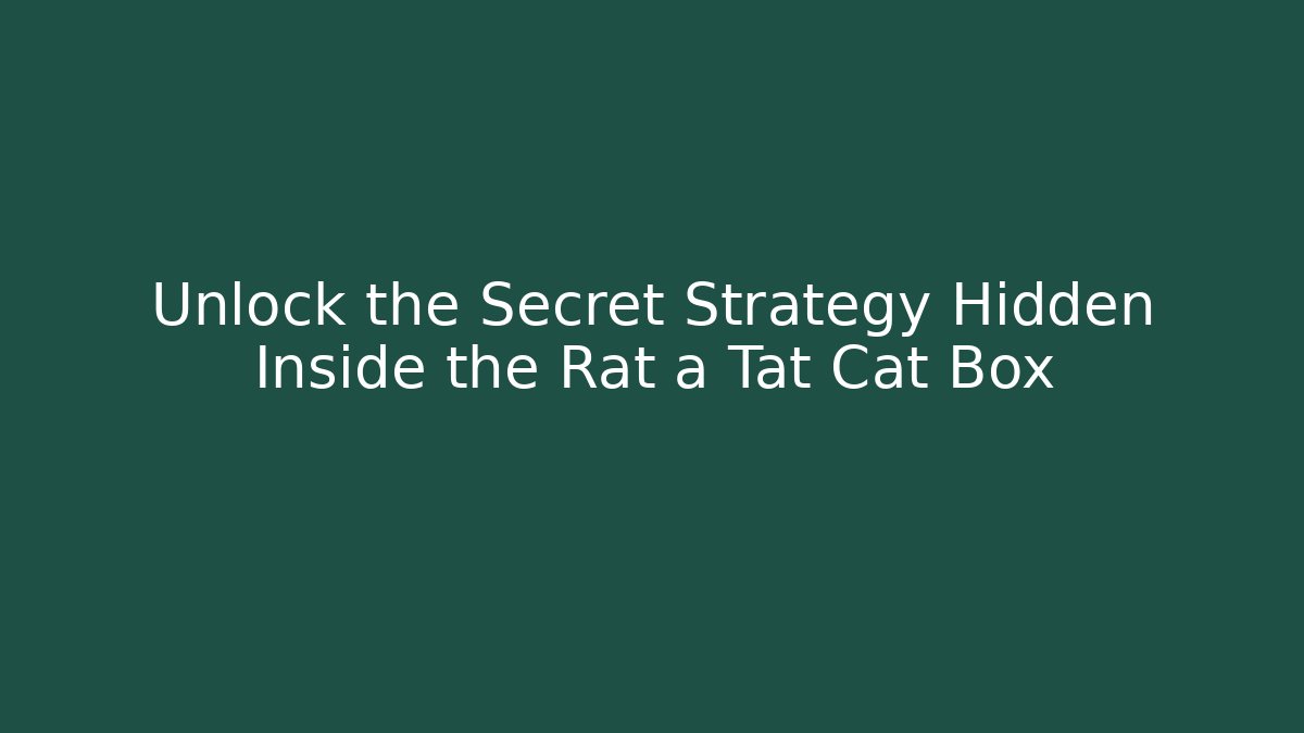 Unlock the Secret Strategy Hidden Inside the Rat a Tat Cat Box