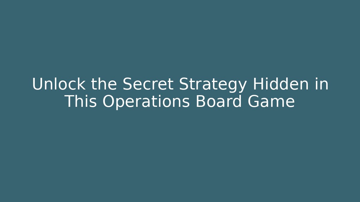 Unlock the Secret Strategy Hidden in This Operations Board Game