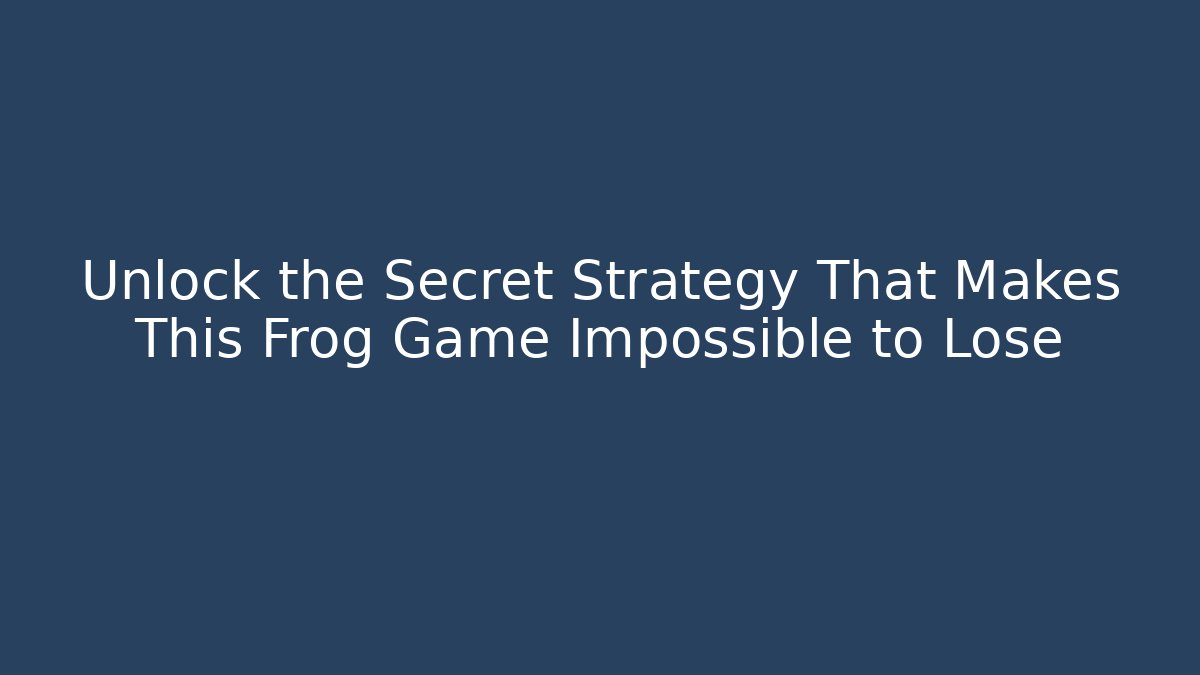 Unlock the Secret Strategy That Makes This Frog Game Impossible to Lose