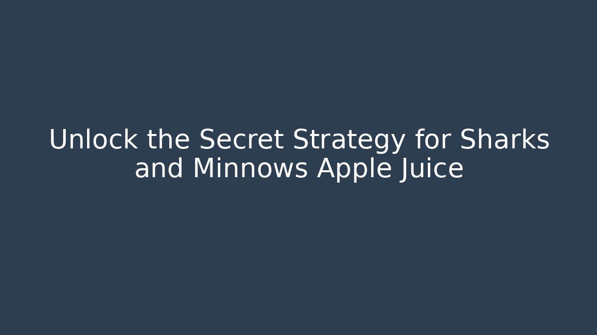 Unlock the Secret Strategy for Sharks and Minnows Apple Juice