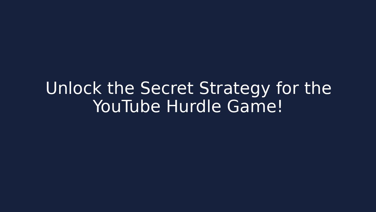 Unlock the Secret Strategy for the YouTube Hurdle Game!