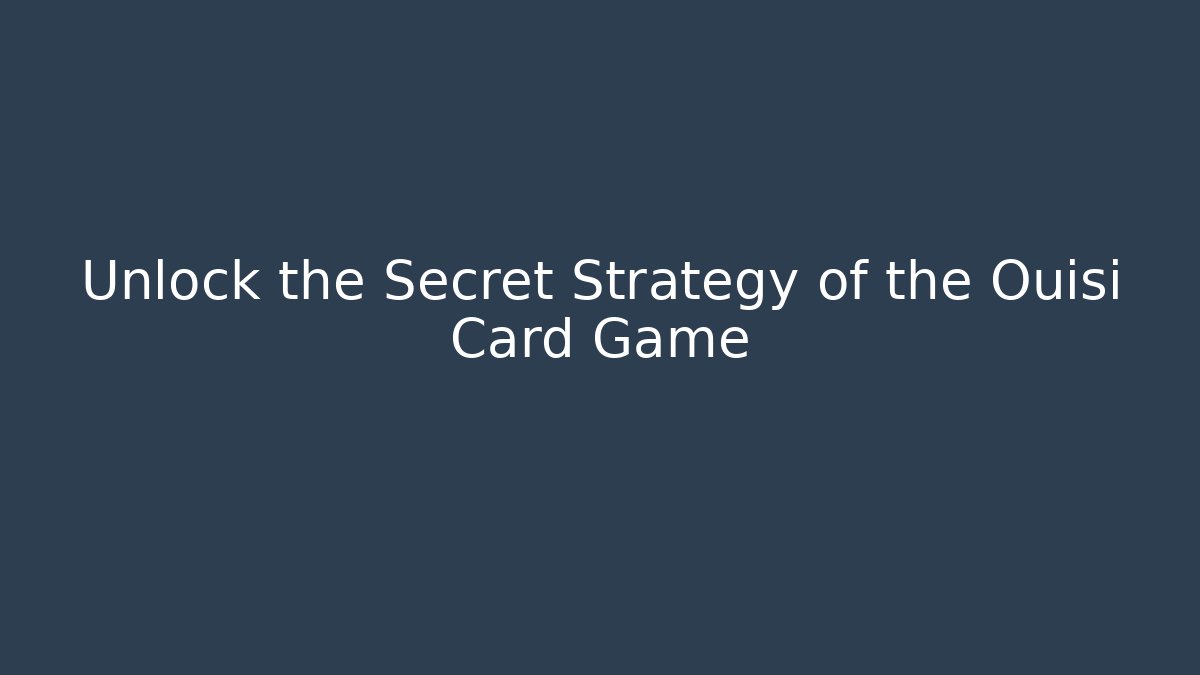 Unlock the Secret Strategy of the Ouisi Card Game