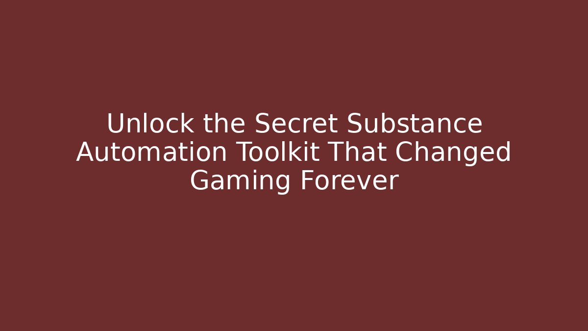 Unlock the Secret Substance Automation Toolkit That Changed Gaming Forever
