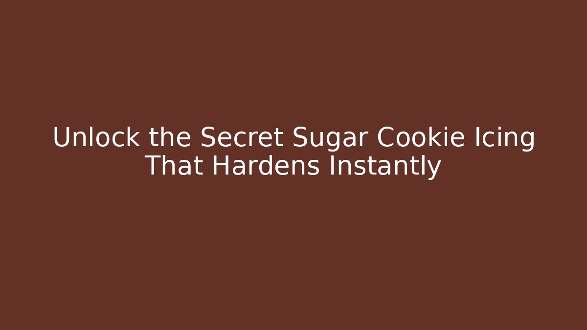 Unlock the Secret Sugar Cookie Icing That Hardens Instantly