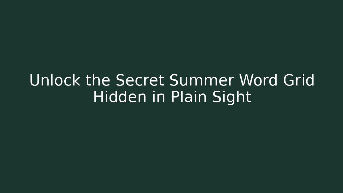 Unlock the Secret Summer Word Grid Hidden in Plain Sight