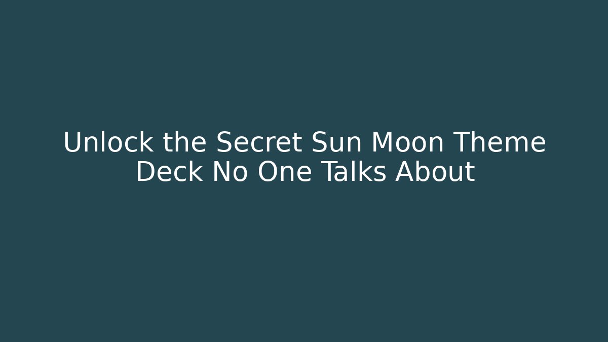 Unlock the Secret Sun Moon Theme Deck No One Talks About