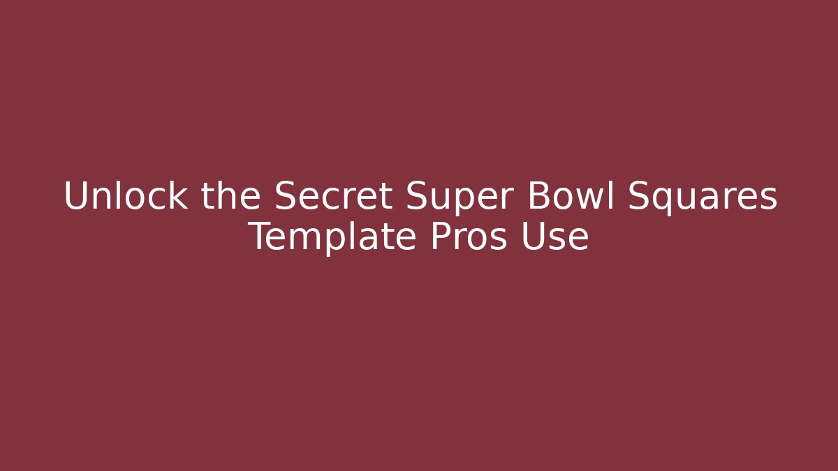 Unlock the Secret Super Bowl Squares Template Pros Use