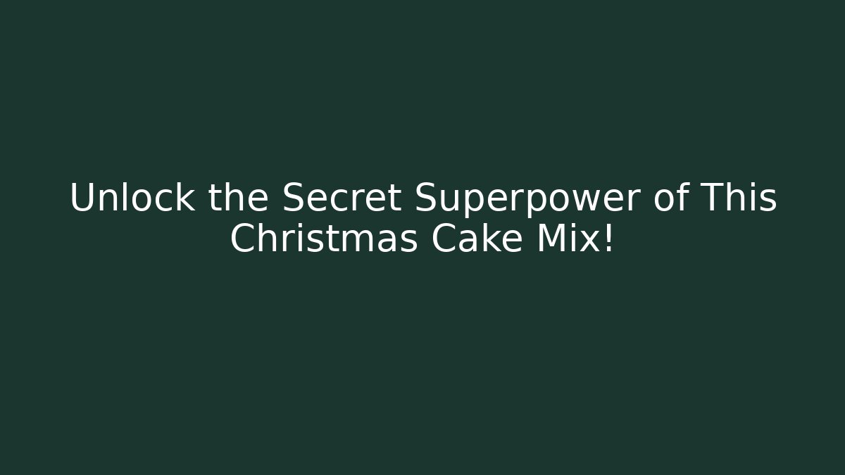 Unlock the Secret Superpower of This Christmas Cake Mix!