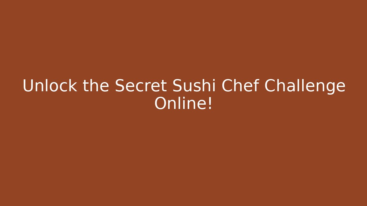 Unlock the Secret Sushi Chef Challenge Online!