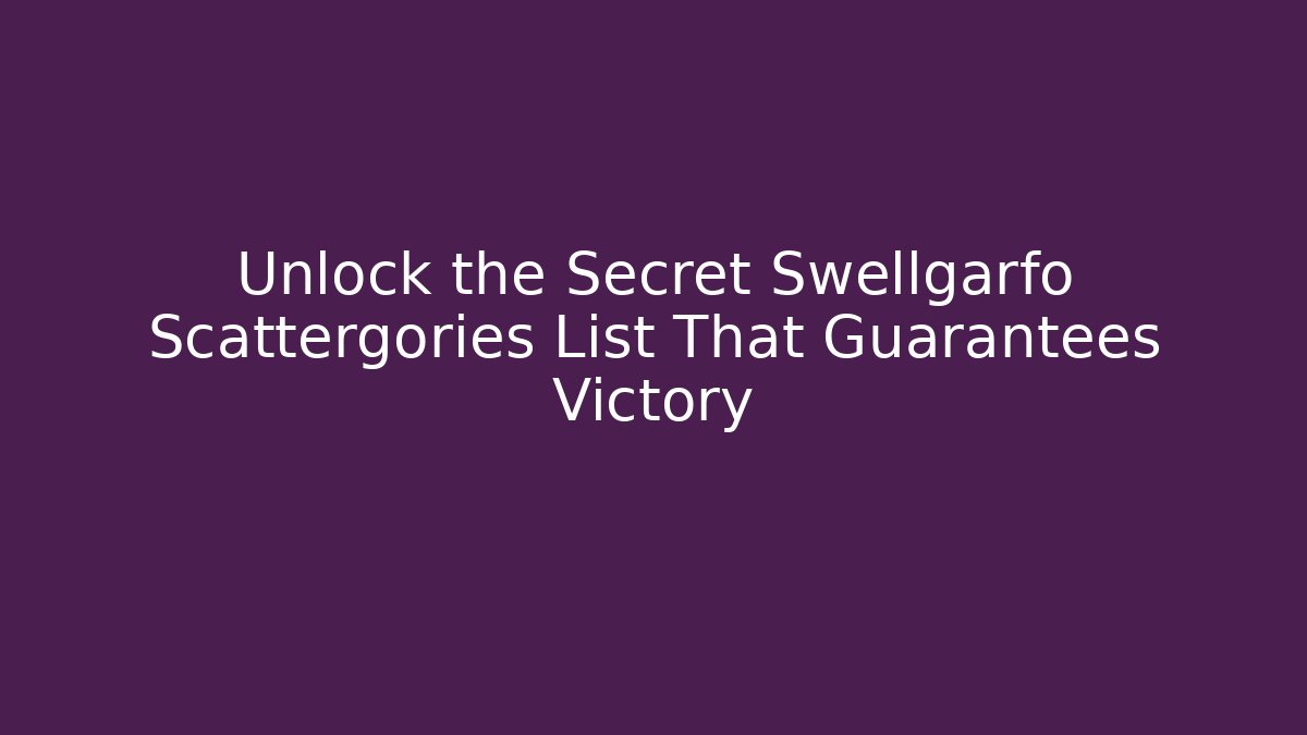 Unlock the Secret Swellgarfo Scattergories List That Guarantees Victory