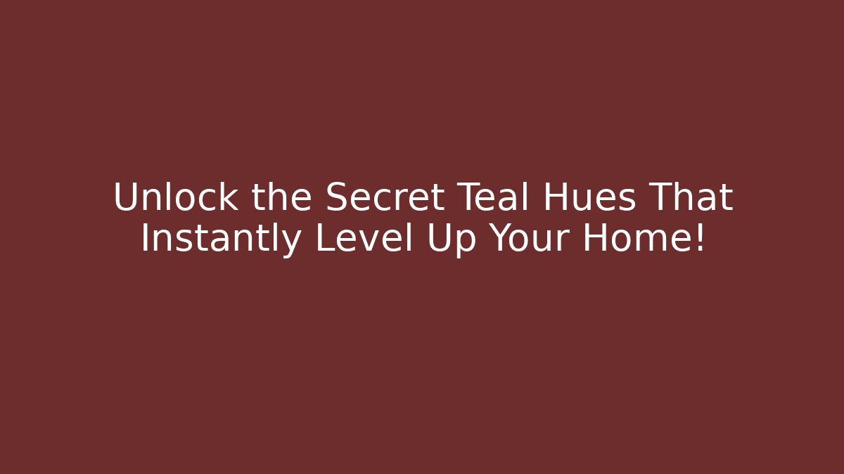 Unlock the Secret Teal Hues That Instantly Level Up Your Home!