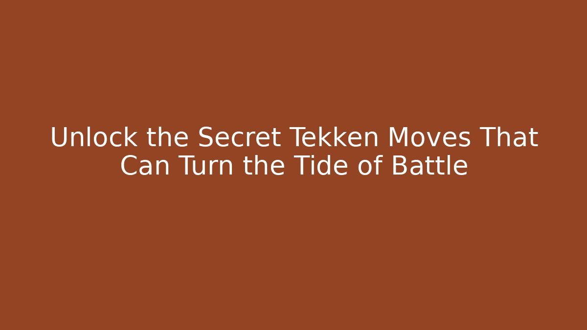 Unlock the Secret Tekken Moves That Can Turn the Tide of Battle
