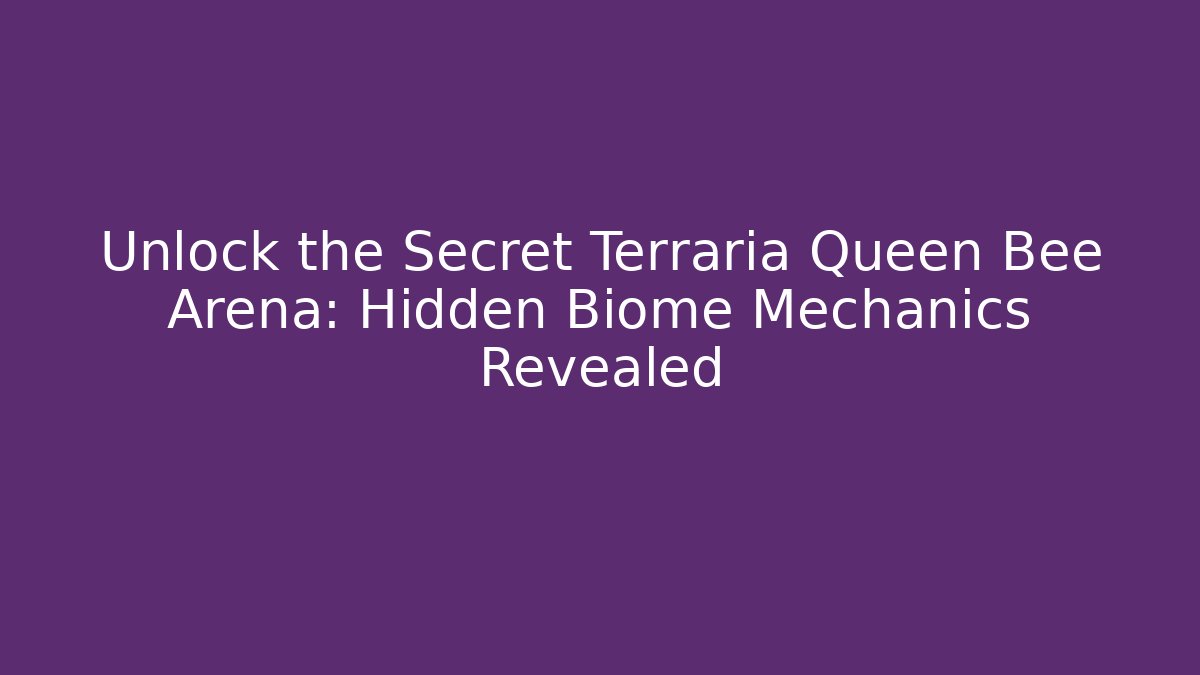 Unlock the Secret Terraria Queen Bee Arena: Hidden Biome Mechanics Revealed