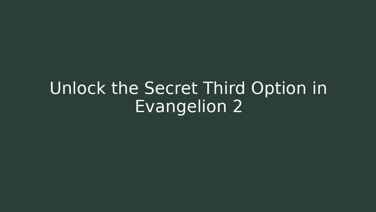 Unlock the Secret Third Option in Evangelion 2