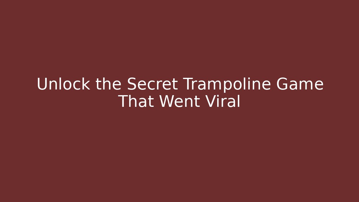 Unlock the Secret Trampoline Game That Went Viral
