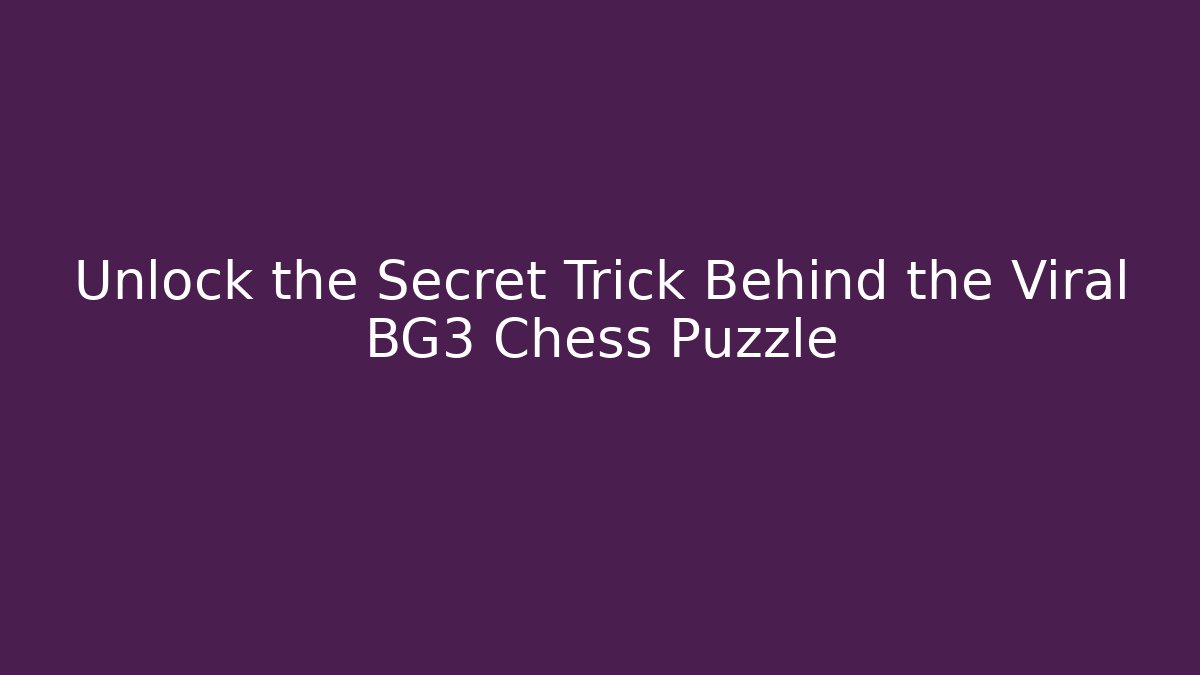 Unlock the Secret Trick Behind the Viral BG3 Chess Puzzle