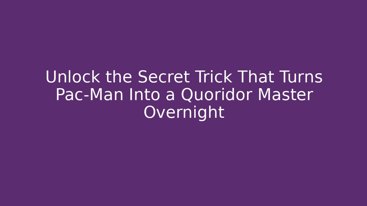 Unlock the Secret Trick That Turns Pac-Man Into a Quoridor Master Overnight