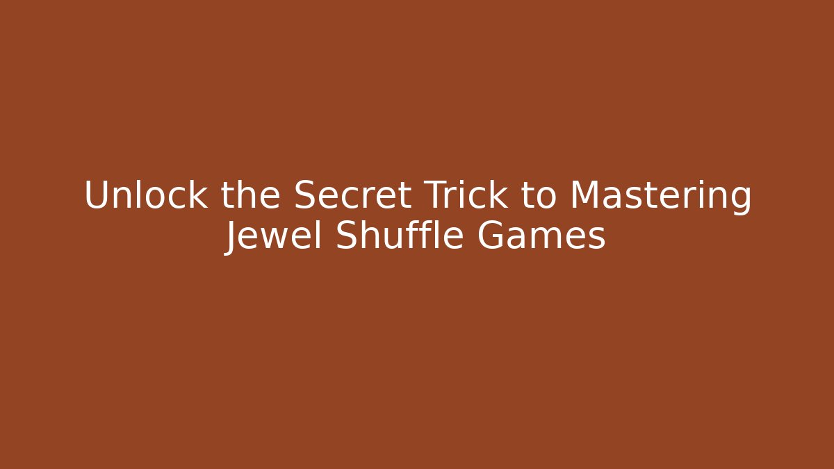 Unlock the Secret Trick to Mastering Jewel Shuffle Games