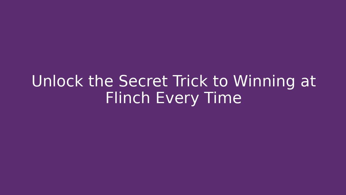 Unlock the Secret Trick to Winning at Flinch Every Time