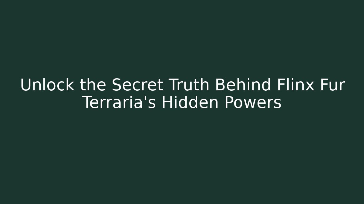 Unlock the Secret Truth Behind Flinx Fur Terraria's Hidden Powers