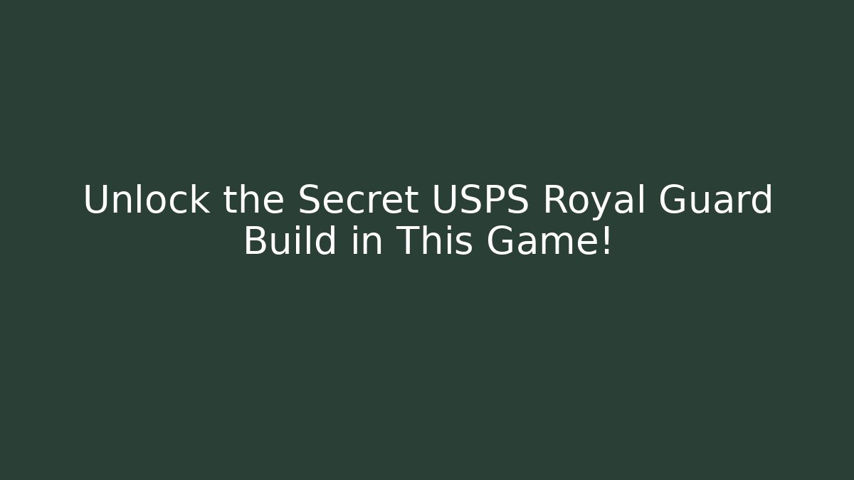 Unlock the Secret USPS Royal Guard Build in This Game!
