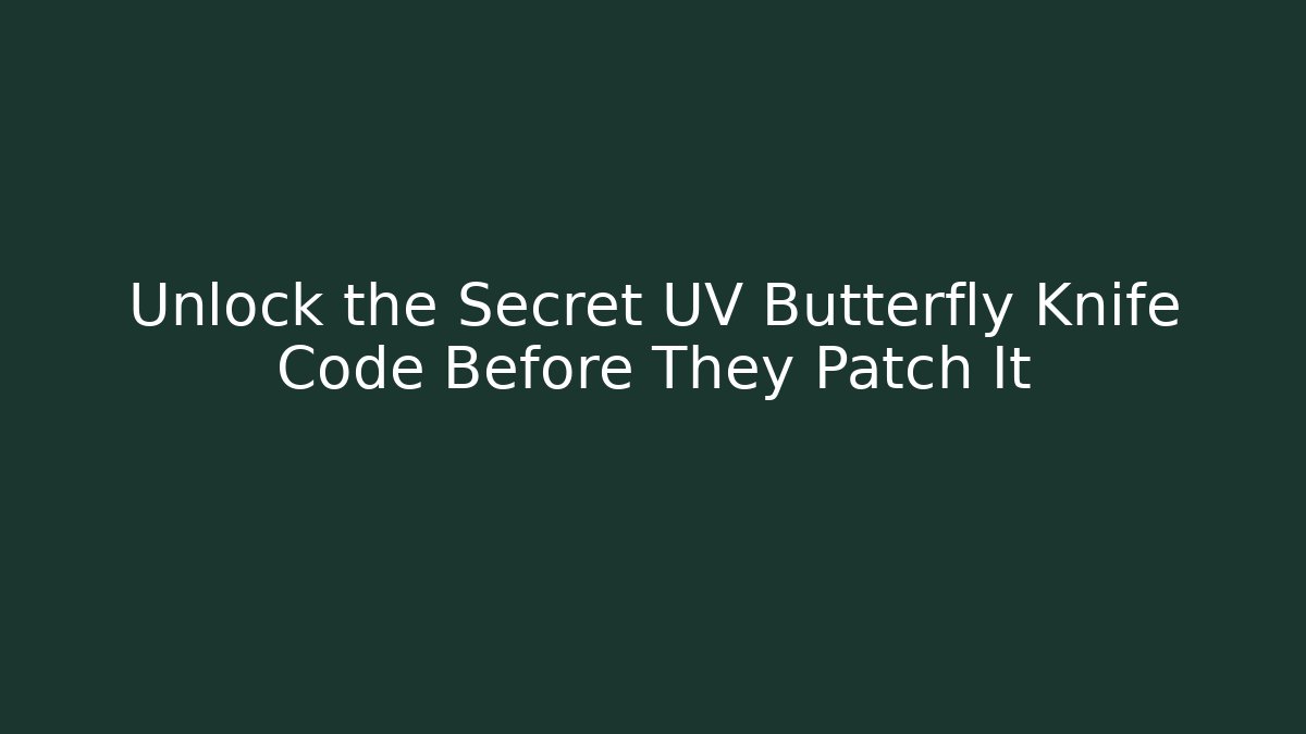 Unlock the Secret UV Butterfly Knife Code Before They Patch It - Create More Assets