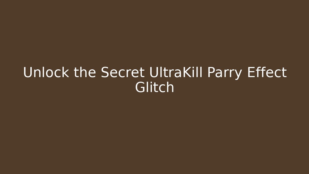 Unlock the Secret UltraKill Parry Effect Glitch