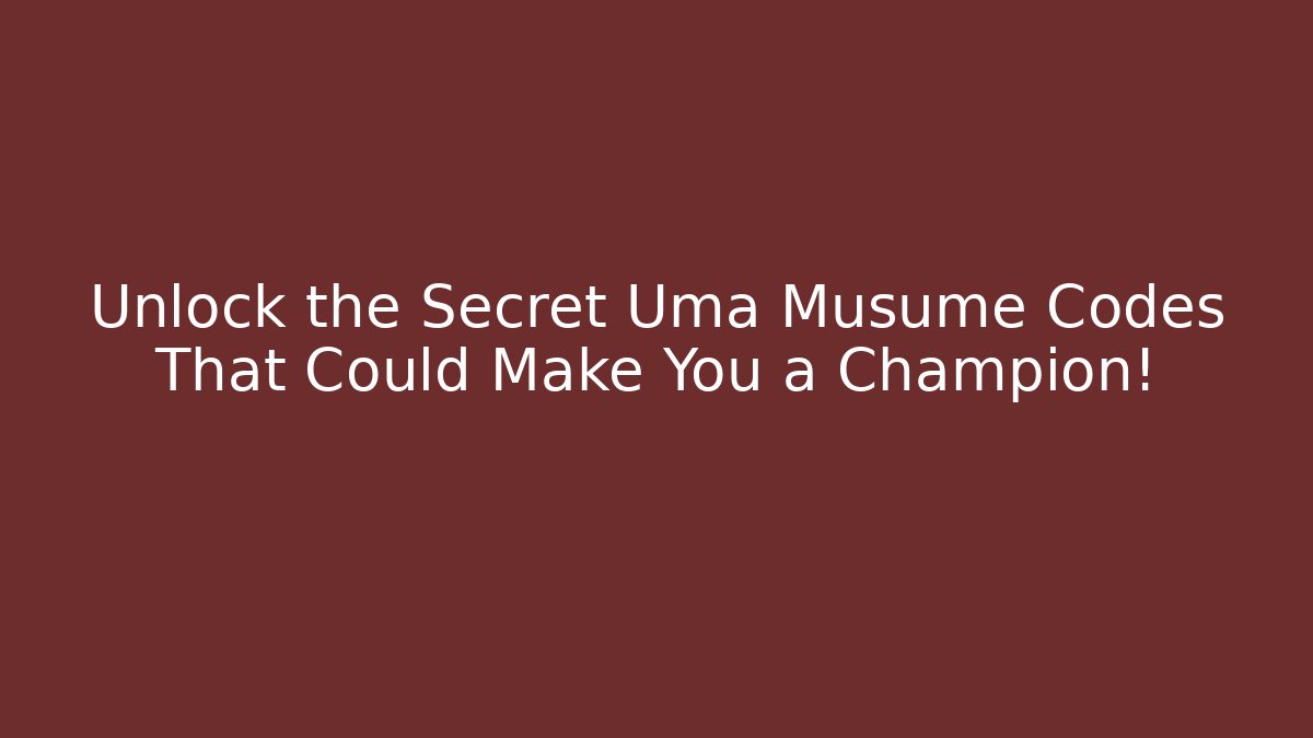 Unlock the Secret Uma Musume Codes That Could Make You a Champion!