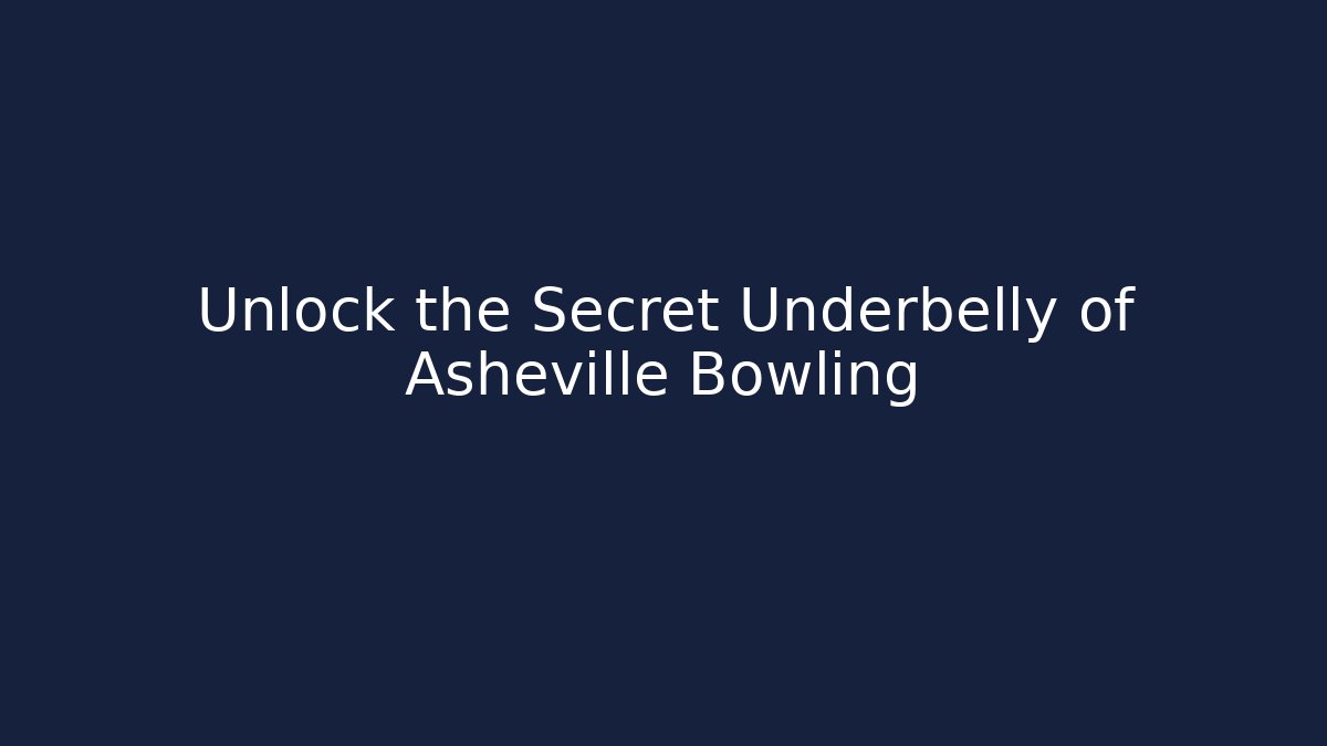 Unlock the Secret Underbelly of Asheville Bowling