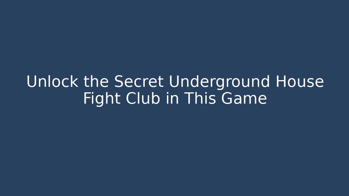 Unlock the Secret Underground House Fight Club in This Game