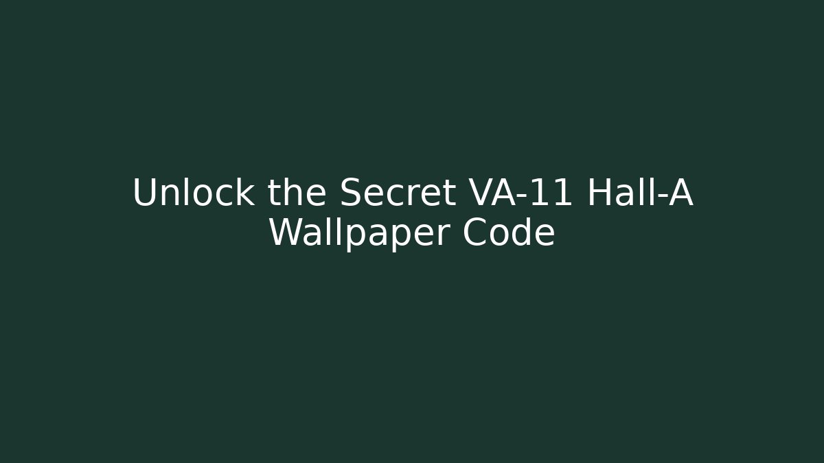 Unlock the Secret VA-11 Hall-A Wallpaper Code