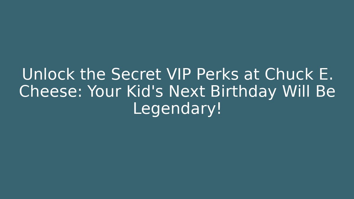 Unlock the Secret VIP Perks at Chuck E. Cheese: Your Kid’s Next Birthday Will Be Legendary!