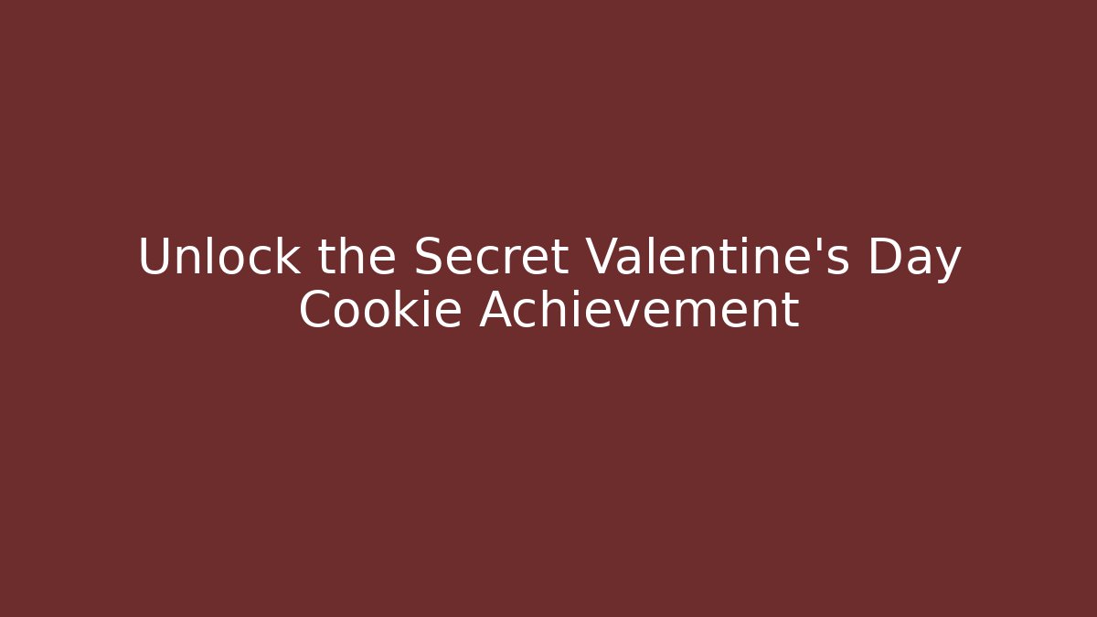 Unlock the Secret Valentine’s Day Cookie Achievement