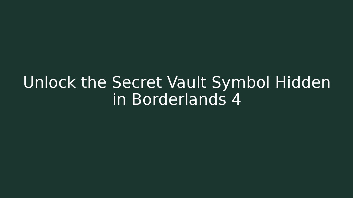 Unlock the Secret Vault Symbol Hidden in Borderlands 4