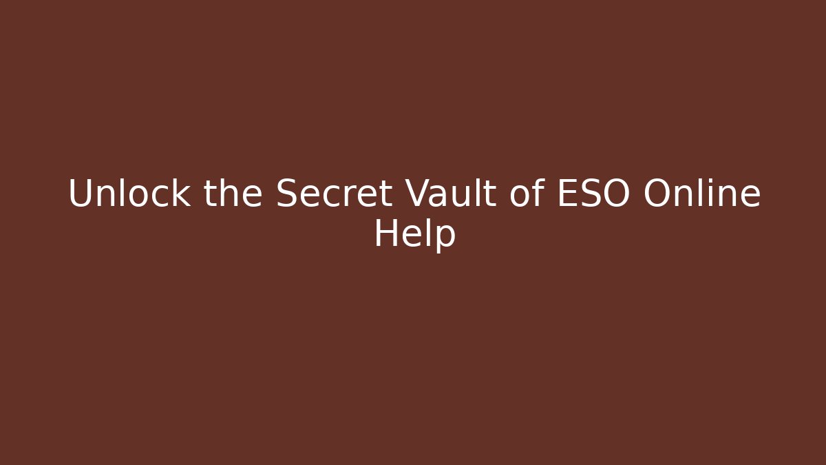 Unlock the Secret Vault of ESO Online Help